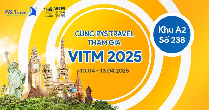 PYS Travel tham gia Hội chợ Du lịch Quốc tế Việt Nam VITM Hà Nội 2025
